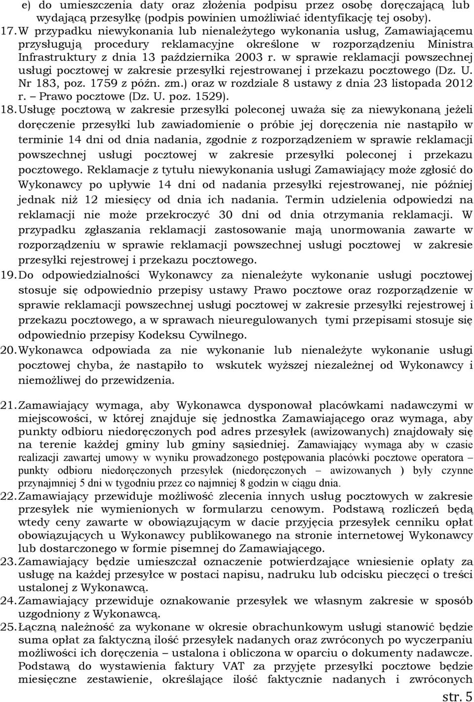 w sprawie reklamacji powszechnej usługi pocztowej w zakresie przesyłki rejestrowanej i przekazu pocztowego (Dz. U. Nr 183, poz. 1759 z późn. zm.) oraz w rozdziale 8 ustawy z dnia 23 listopada 2012 r.