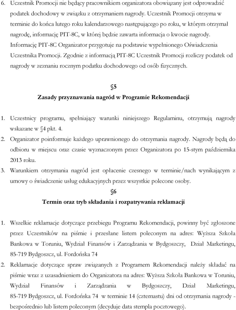 Informację PIT-8C Organizator przygotuje na podstawie wypełnionego Oświadczenia Uczestnika Promocji.