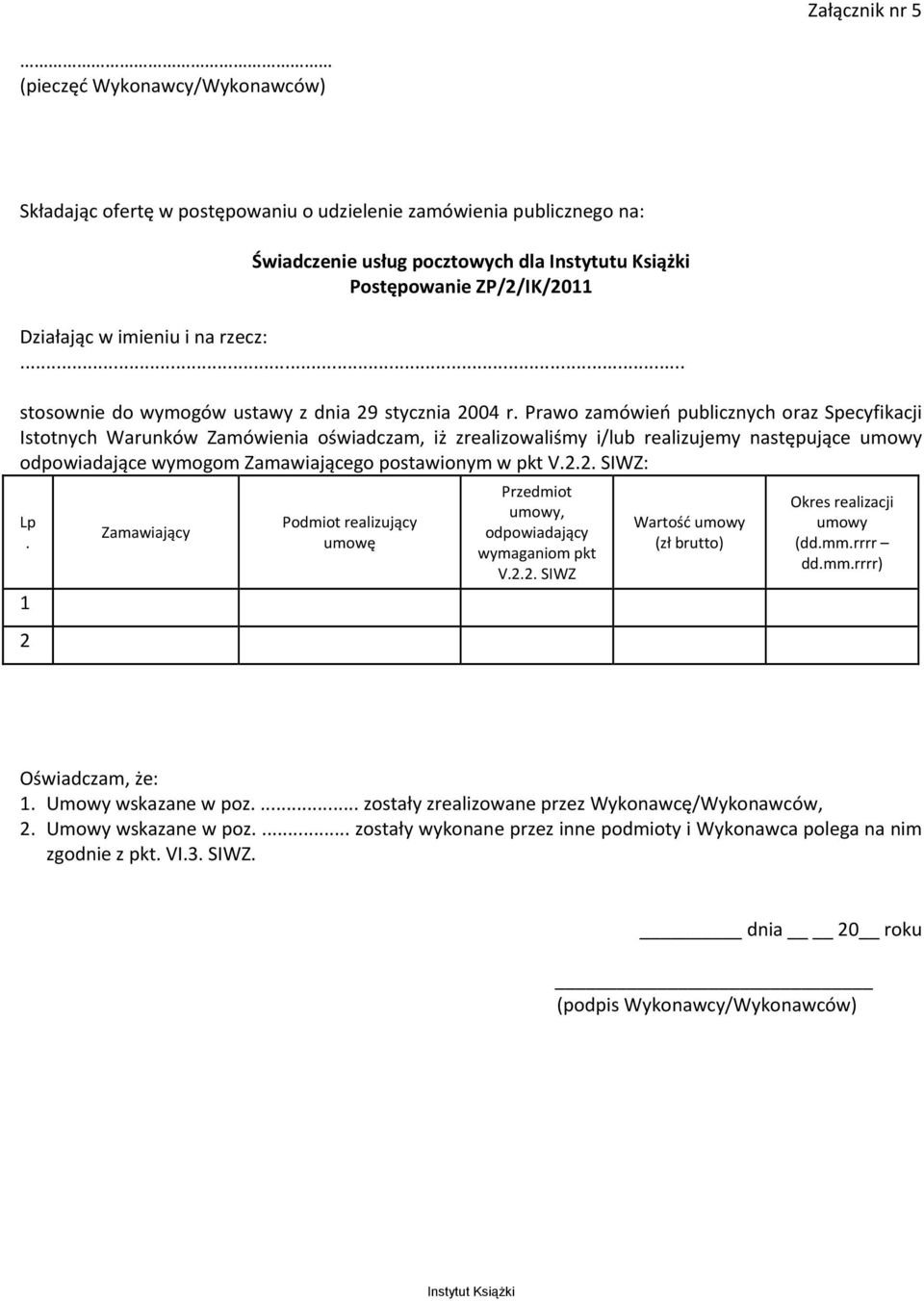 Prawo zamówień publicznych oraz Specyfikacji Istotnych Warunków Zamówienia oświadczam, iż zrealizowaliśmy i/lub realizujemy następujące umowy odpowiadające wymogom Zamawiającego postawionym w pkt V.2.