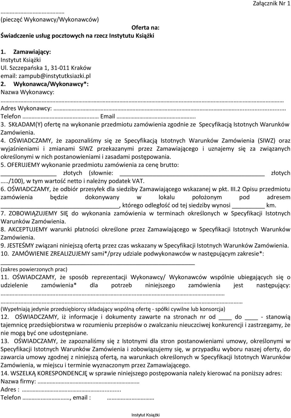 OŚWIIDCZIMY, że zapoznaliśmy się ze Specyfikacją Istotnych Warunków Zamówienia (SIWZ) oraz wyjaśnieniami i zmianami SIWZ przekazanymi przez Zamawiającego i uznajemy się za związanych określonymi w