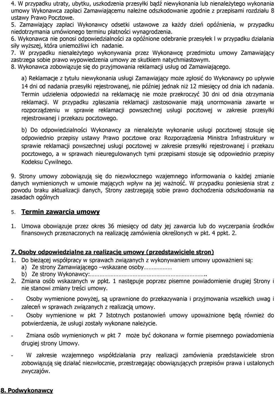 Wykonawca nie ponosi odpowiedzialności za opóźnione odebranie przesyłek l w przypadku działania siły wyższej, która uniemożliwi ich nadanie. 7.