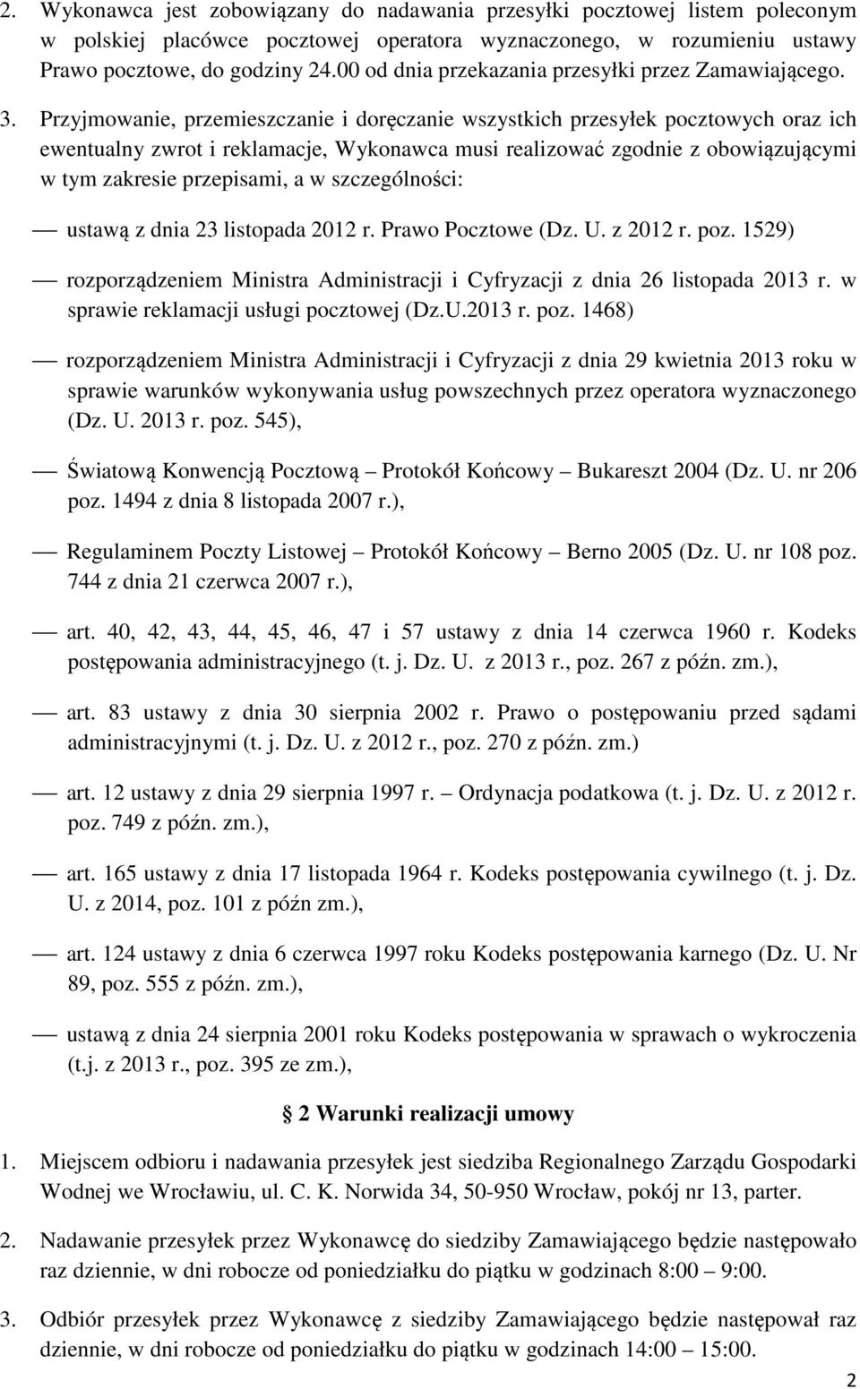 Przyjmowanie, przemieszczanie i doręczanie wszystkich przesyłek pocztowych oraz ich ewentualny zwrot i reklamacje, Wykonawca musi realizować zgodnie z obowiązującymi w tym zakresie przepisami, a w