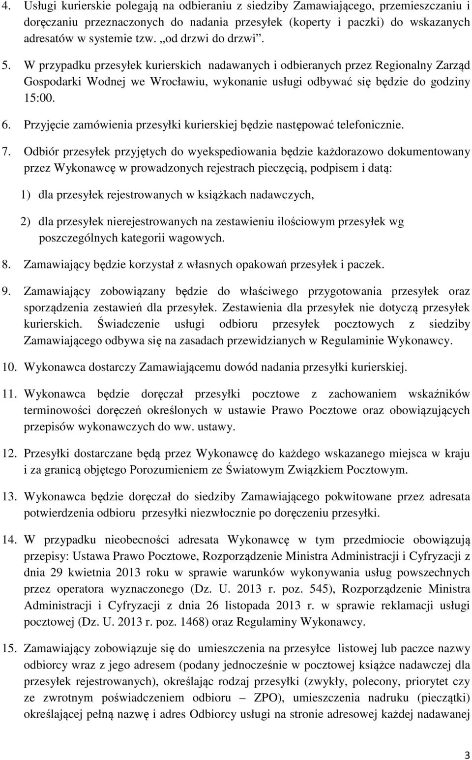 Przyjęcie zamówienia przesyłki kurierskiej będzie następować telefonicznie. 7.