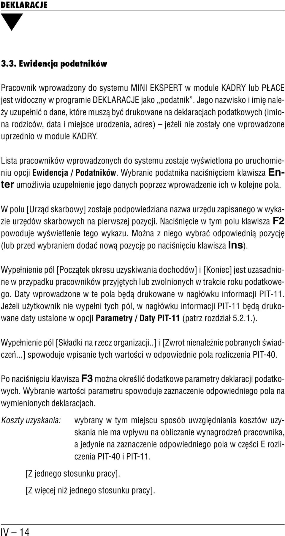 module KADRY. Lista pracowników wprowadzonych do systemu zostaje wyświetlona po uruchomie niu opcji Ewidencja / Podatników.