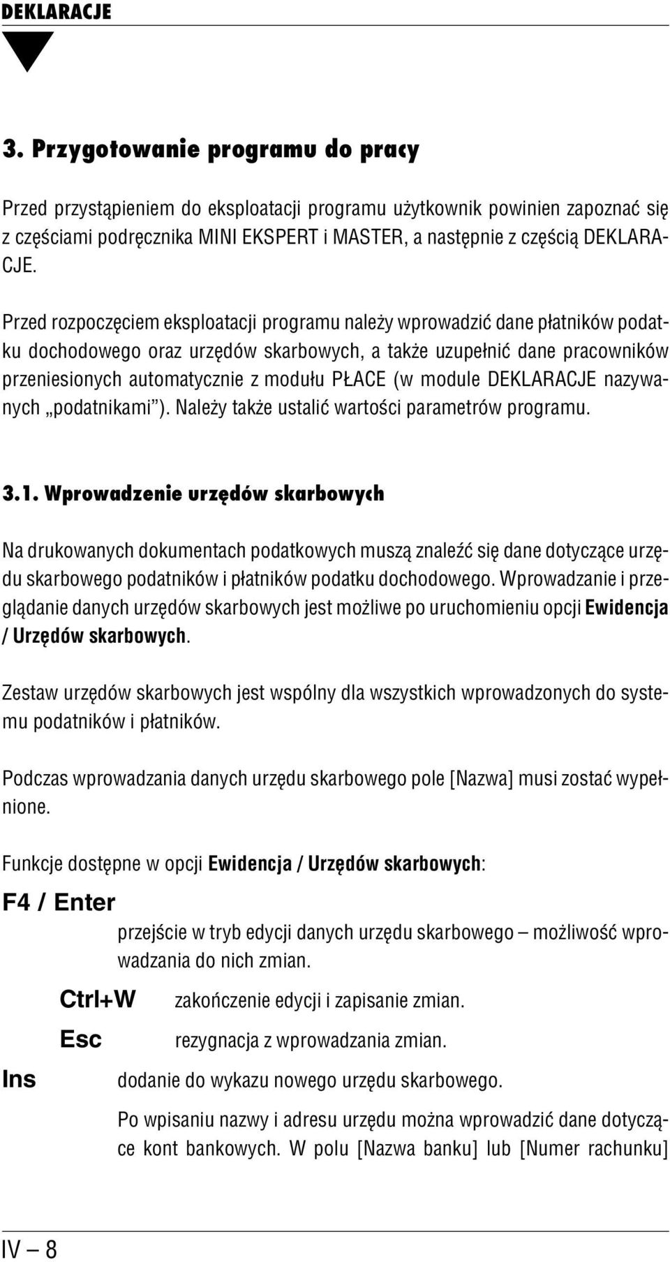 (w module DEKLARACJE nazywa nych podatnikami ). Należy także ustalić wartości parametrów programu. 3.1.