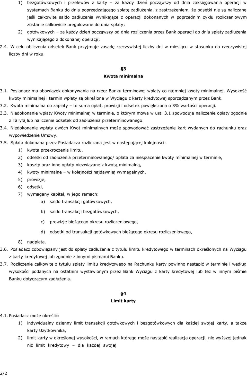 rozliczenia przez Bank operacji do dnia spłaty zadłużenia wynikającego z dokonanej operacji; 2.4.