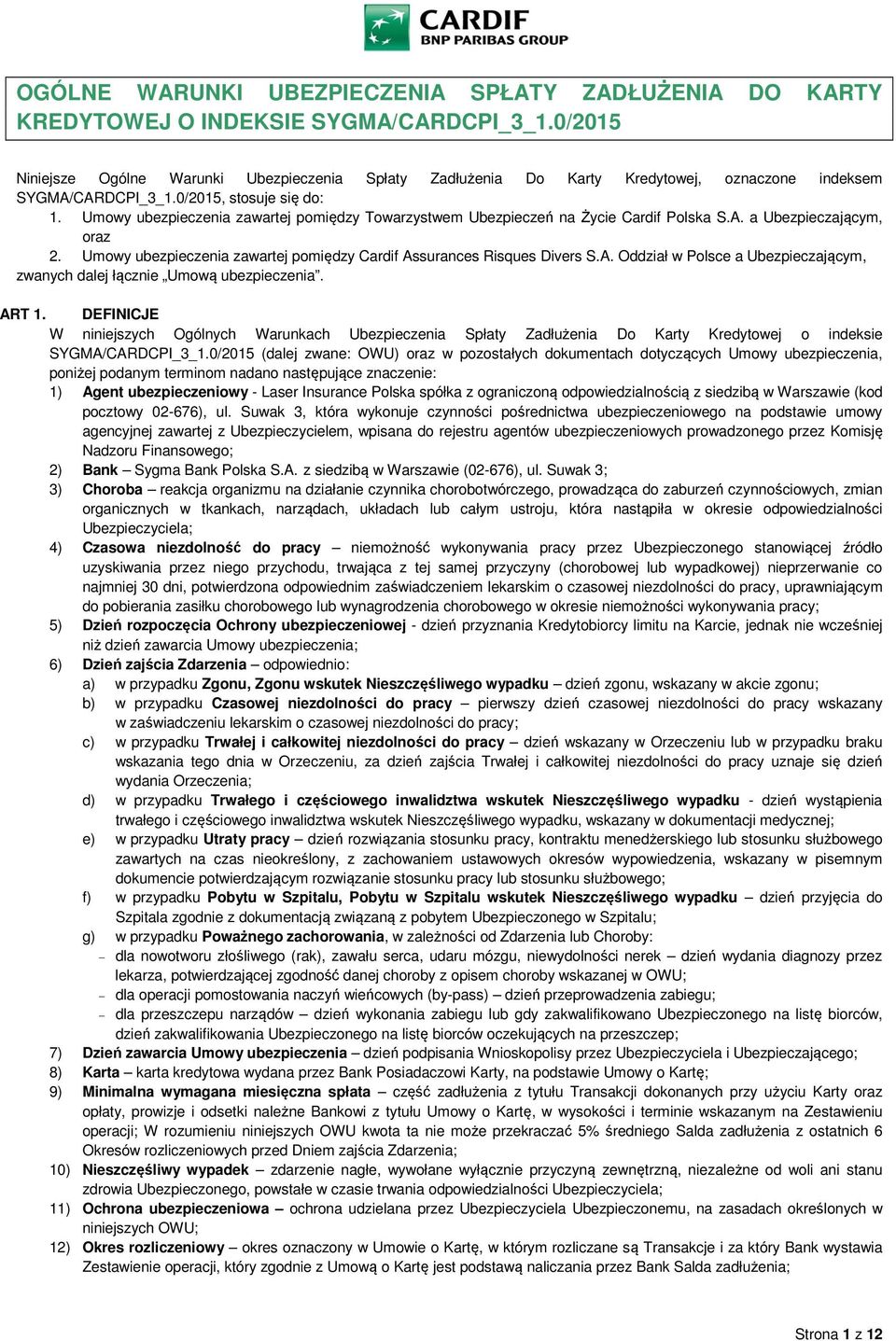 Umowy ubezpieczenia zawartej pomiędzy Towarzystwem Ubezpieczeń na Życie Cardif Polska S.A. a Ubezpieczającym, oraz 2. Umowy ubezpieczenia zawartej pomiędzy Cardif Assurances Risques Divers S.A. Oddział w Polsce a Ubezpieczającym, zwanych dalej łącznie Umową ubezpieczenia.