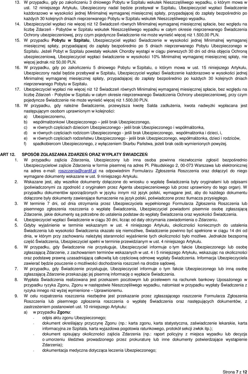 zapłaty bezpośrednio po każdych 30 kolejnych dniach nieprzerwanego Pobytu w Szpitalu wskutek Nieszczęśliwego wypadku. 14.