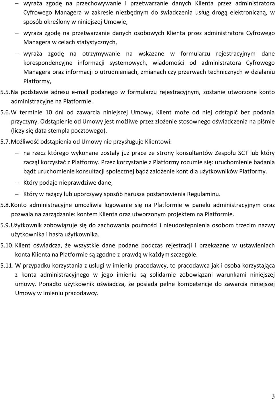 dane korespondencyjne informacji systemowych, wiadomości od administratora Cyfrowego Managera oraz informacji o utrudnieniach, zmianach czy przerwach technicznych w działaniu Platformy, 5.