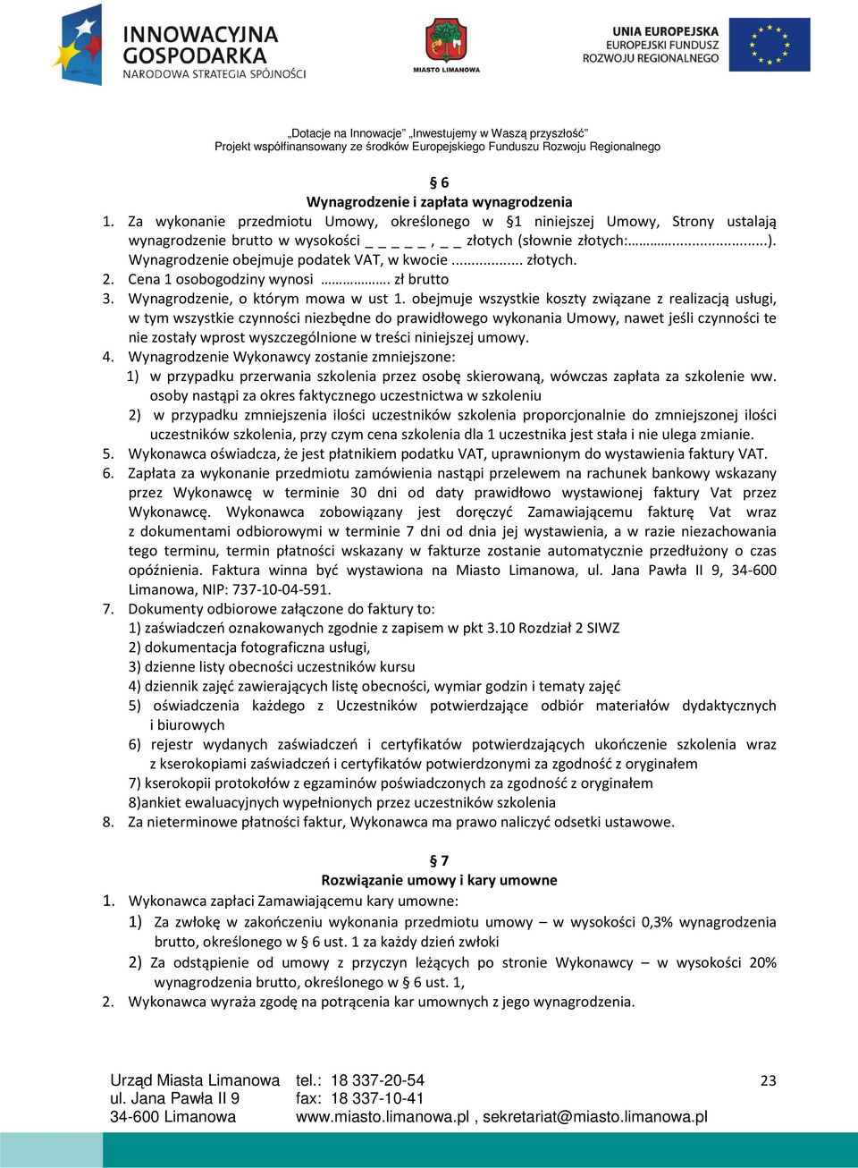 obejmuje wszystkie koszty związane z realizacją usługi, w tym wszystkie czynności niezbędne do prawidłowego wykonania Umowy, nawet jeśli czynności te nie zostały wprost wyszczególnione w treści