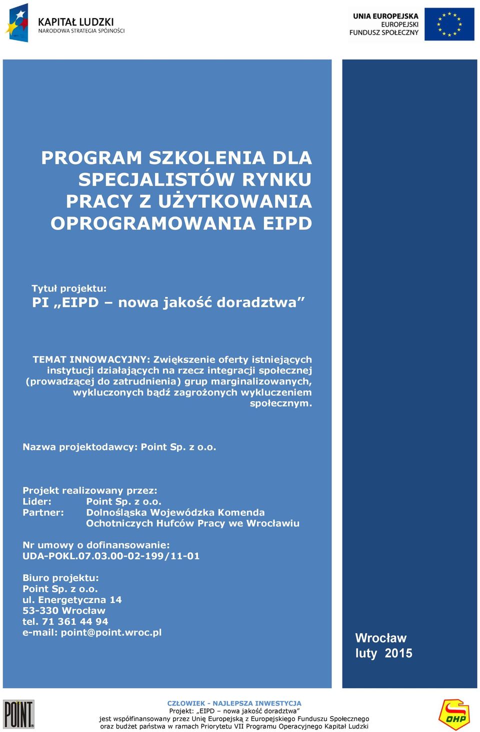 z.. Partner: Dlnśląska Wjewódzka Kmenda Ochtniczych Hufców Pracy we Wrcławiu Nr umwy dfinanswanie: UDA-POKL.07.03.00-02-199/11-01 Biur prjektu: Pint Sp. z.. ul.