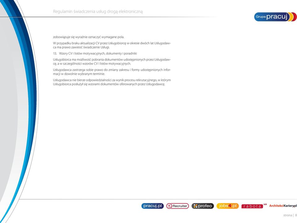 Wzory CV i listów motywacyjnych, dokumenty i poradniki Usługobiorca ma możliwość pobrania dokumentów udostępnionych przez Usługodawcę, a w szczególności wzorów