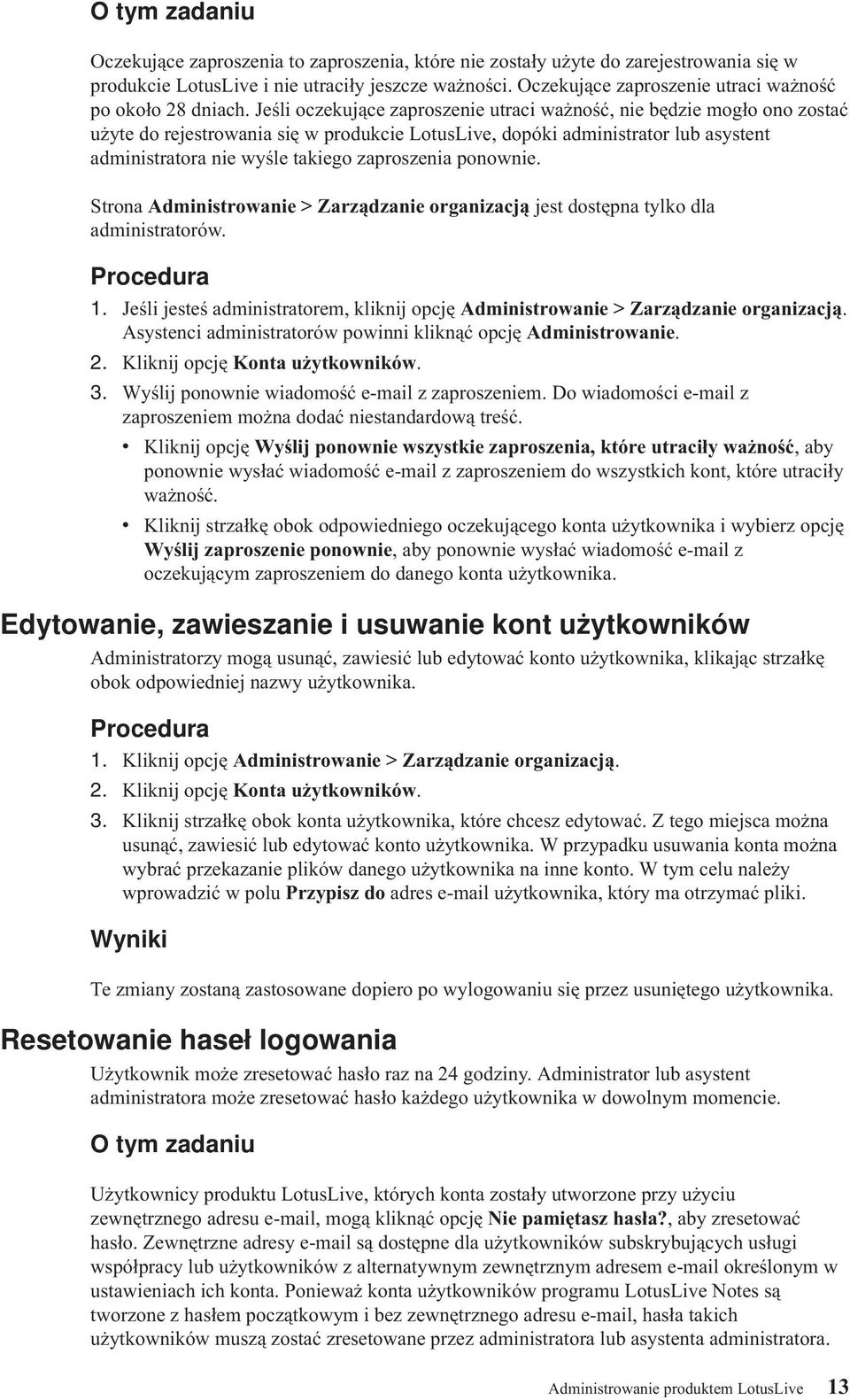 Jeśli oczekujące zaproszenie utraci ważność, nie będzie mogło ono zostać użyte do rejestrowania się w produkcie LotusLie, dopóki administrator lub asystent administratora nie wyśle takiego