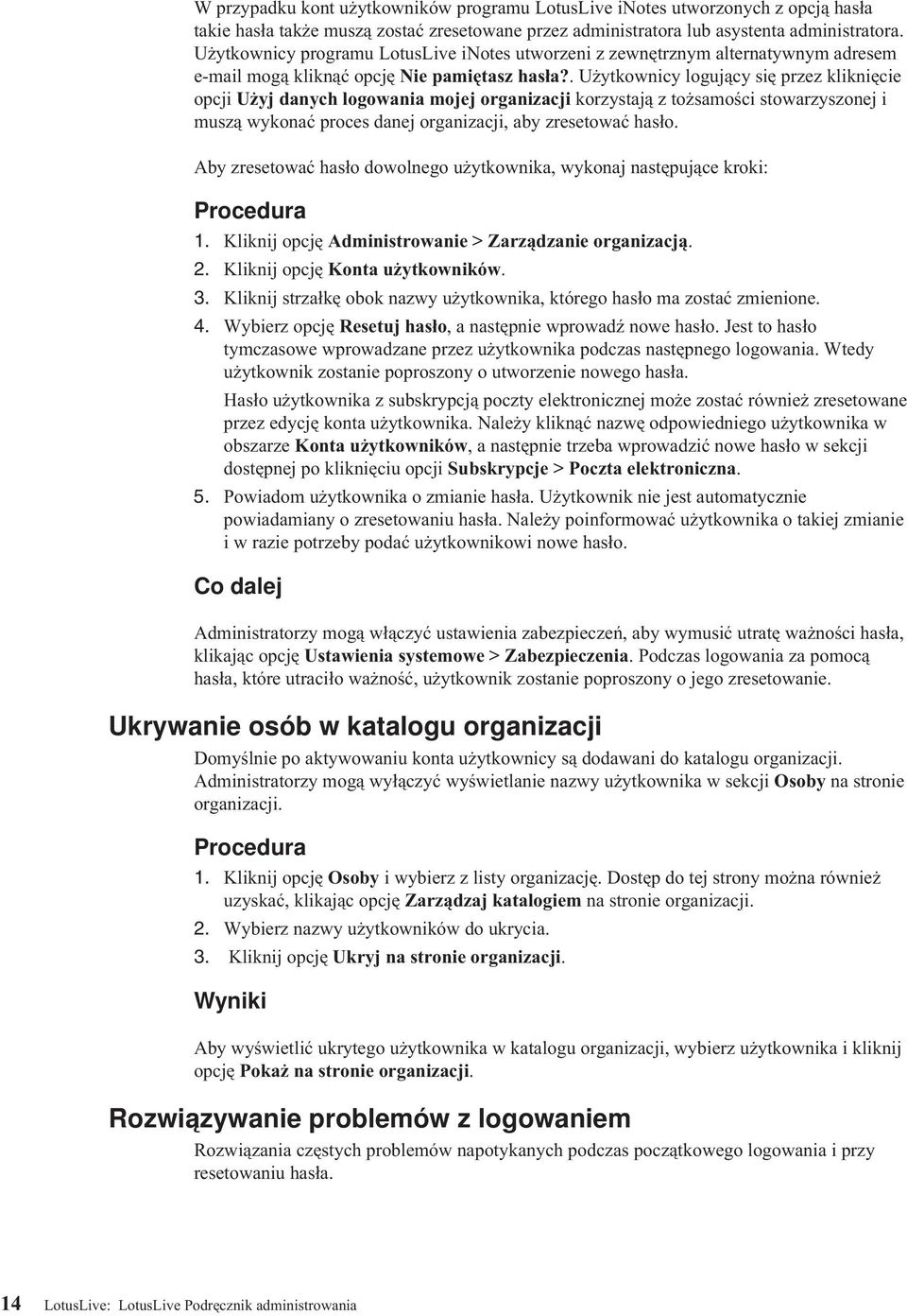 . Użytkownicy logujący się przez kliknięcie opcji Użyj danych logowania mojej organizacji korzystają z tożsamości stowarzyszonej i muszą wykonać proces danej organizacji, aby zresetować hasło.