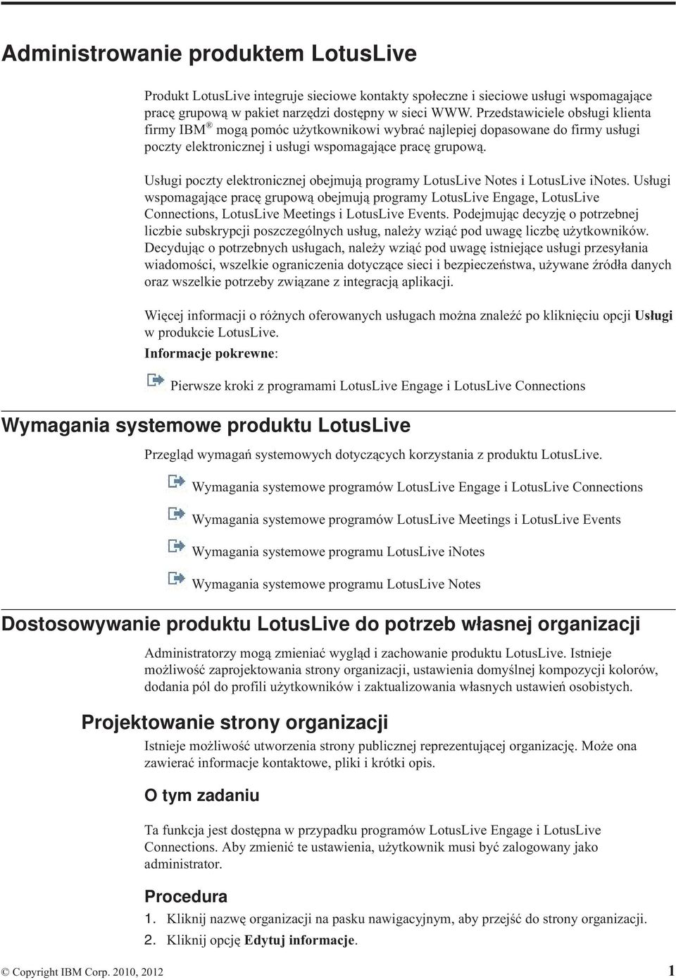 Usługi poczty elektronicznej obejmują programy LotusLie Notes i LotusLie inotes.