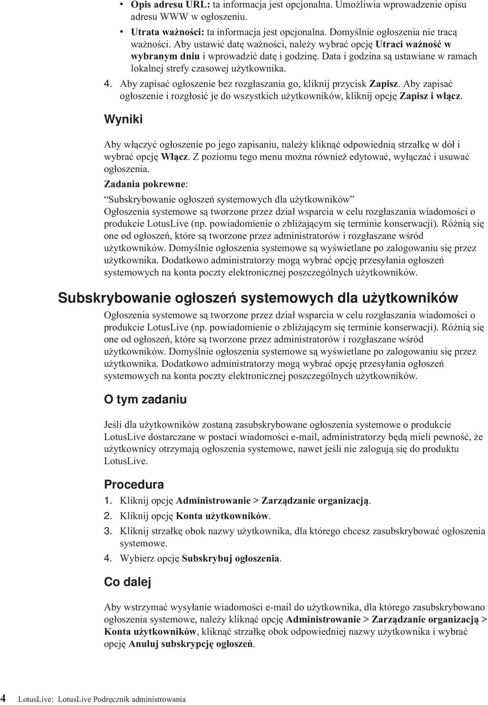 Aby zapisać ogłoszenie bez rozgłaszania go, kliknij przycisk Zapisz. Aby zapisać ogłoszenie i rozgłosić je do wszystkich użytkowników, kliknij opcję Zapisz i włącz.