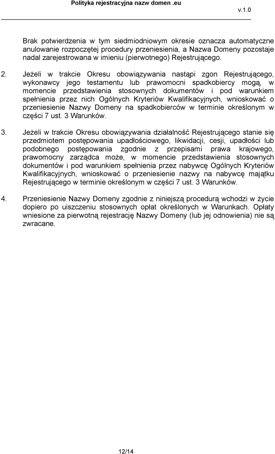 Jeżeli w trakcie Okresu obowiązywania nastąpi zgon Rejestrującego, wykonawcy jego testamentu lub prawomocni spadkobiercy mogą, w momencie przedstawienia stosownych dokumentów i pod warunkiem