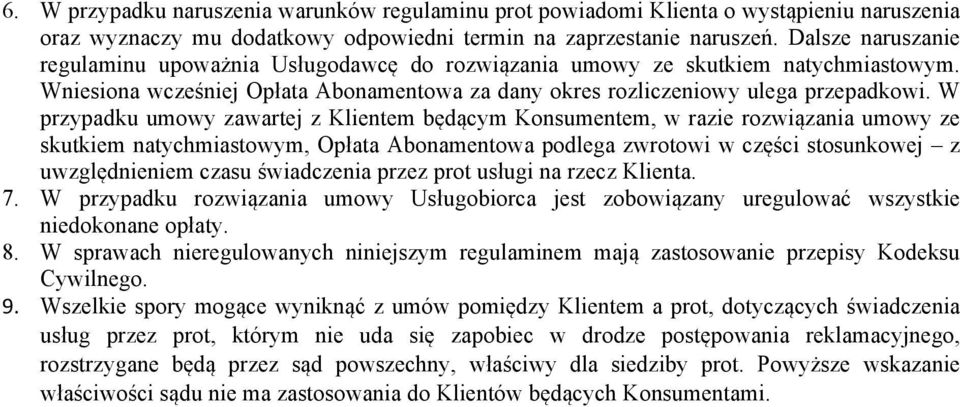 W przypadku umowy zawartej z Klientem będącym Konsumentem, w razie rozwiązania umowy ze skutkiem natychmiastowym, Opłata Abonamentowa podlega zwrotowi w części stosunkowej z uwzględnieniem czasu