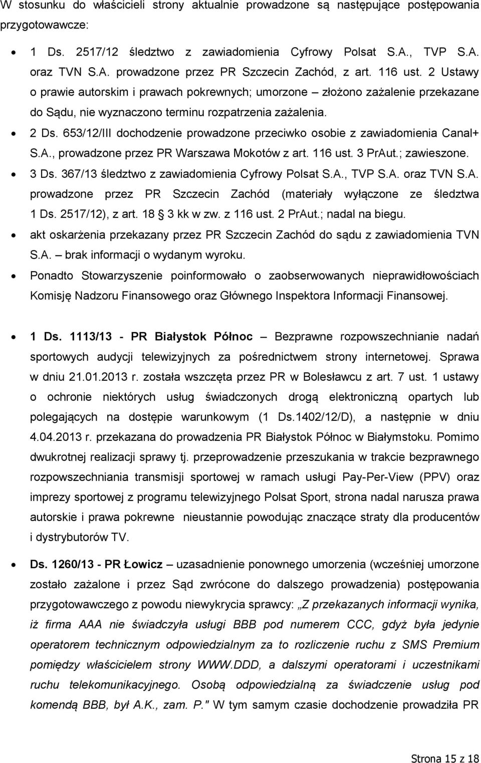 653/12/III dochodzenie prowadzone przeciwko osobie z zawiadomienia Canal+ S.A., prowadzone przez PR Warszawa Mokotów z art. 116 ust. 3 PrAut.; zawieszone. 3 Ds.