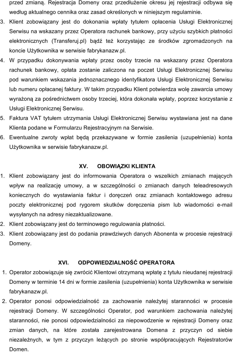 pl) bądź też korzystając ze środków zgromadzonych na koncieużytkownikawserwisiefabrykanazw.pl. 4.