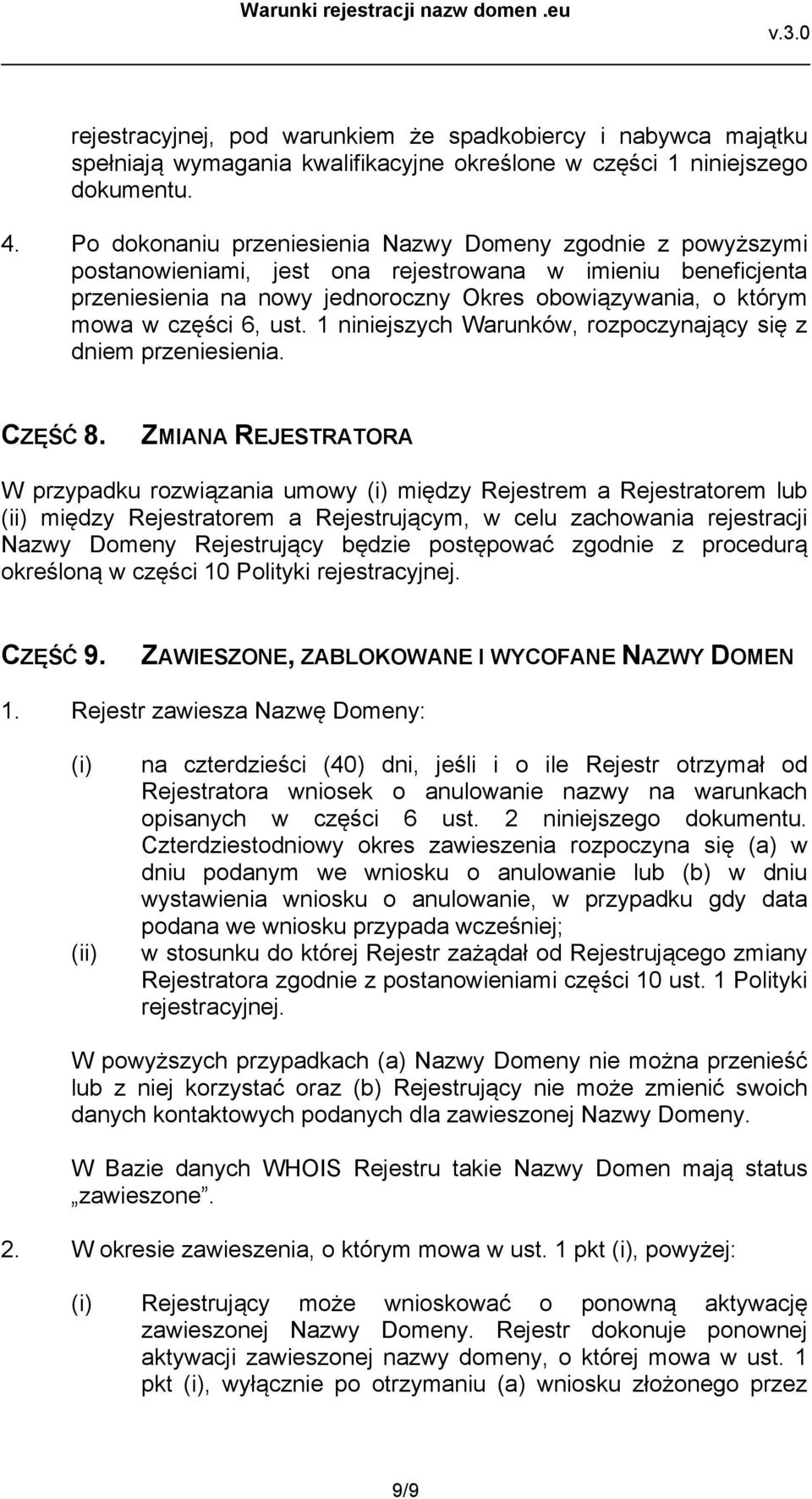 części 6, ust. 1 niniejszych Warunków, rozpoczynający się z dniem przeniesienia. CZĘŚĆ 8.