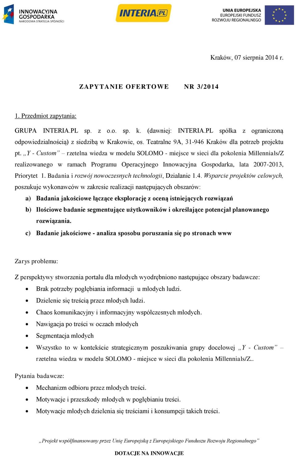 Y - Custom rzetelna wiedza w modelu SOLOMO - miejsce w sieci dla pokolenia Millennials/Z realizowanego w ramach Programu Operacyjnego Innowacyjna Gospodarka, lata 2007-2013, Priorytet 1.