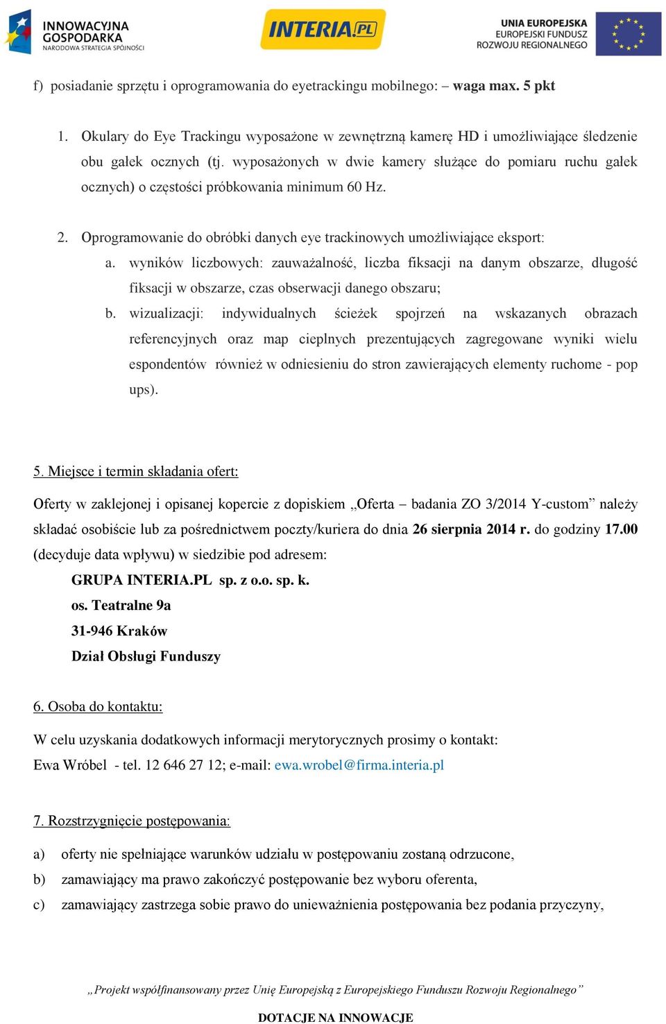 wyników liczbowych: zauważalność, liczba fiksacji na danym obszarze, długość fiksacji w obszarze, czas obserwacji danego obszaru; b.