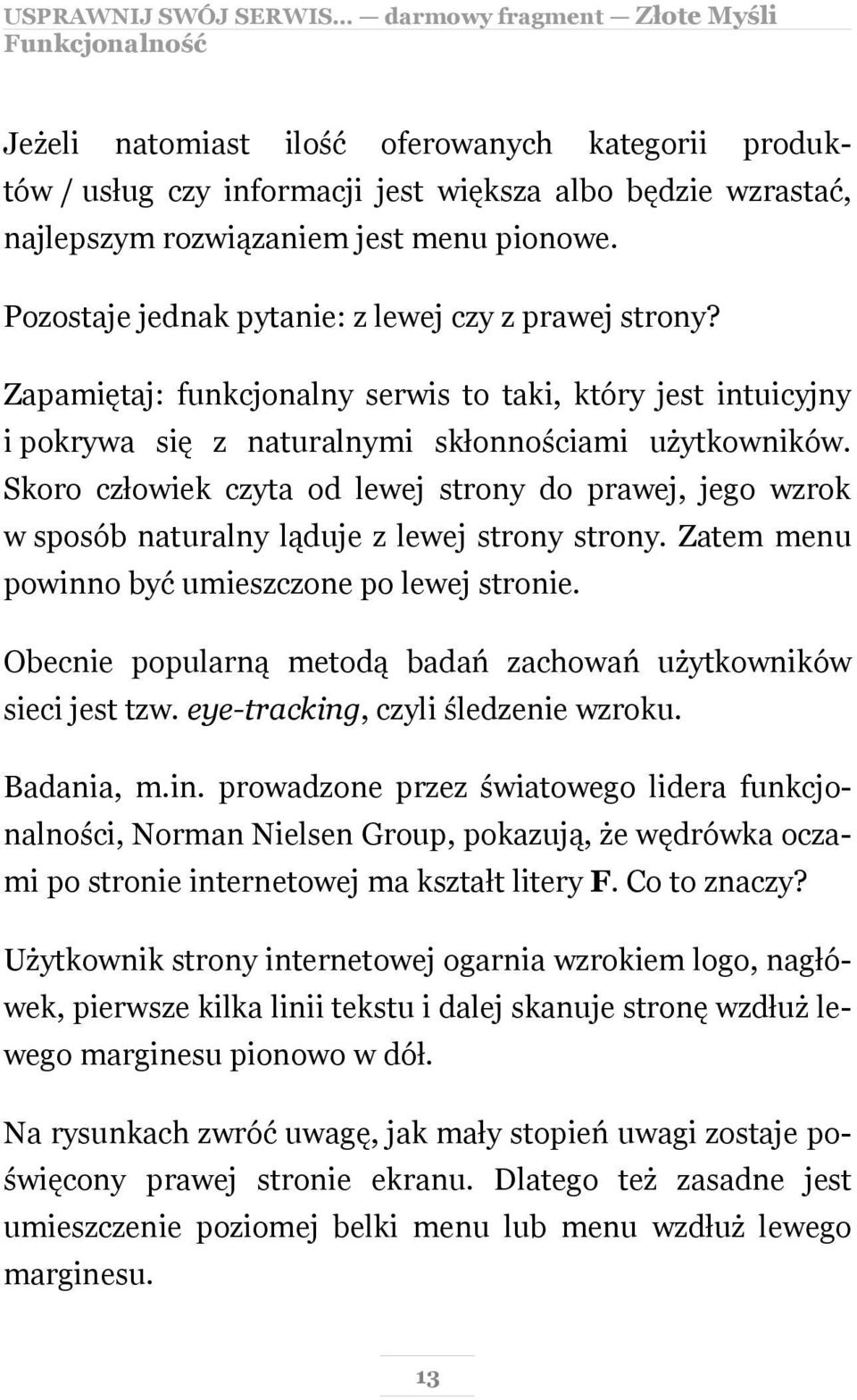 Skoro człowiek czyta od lewej strony do prawej, jego wzrok w sposób naturalny ląduje z lewej strony strony. Zatem menu powinno być umieszczone po lewej stronie.