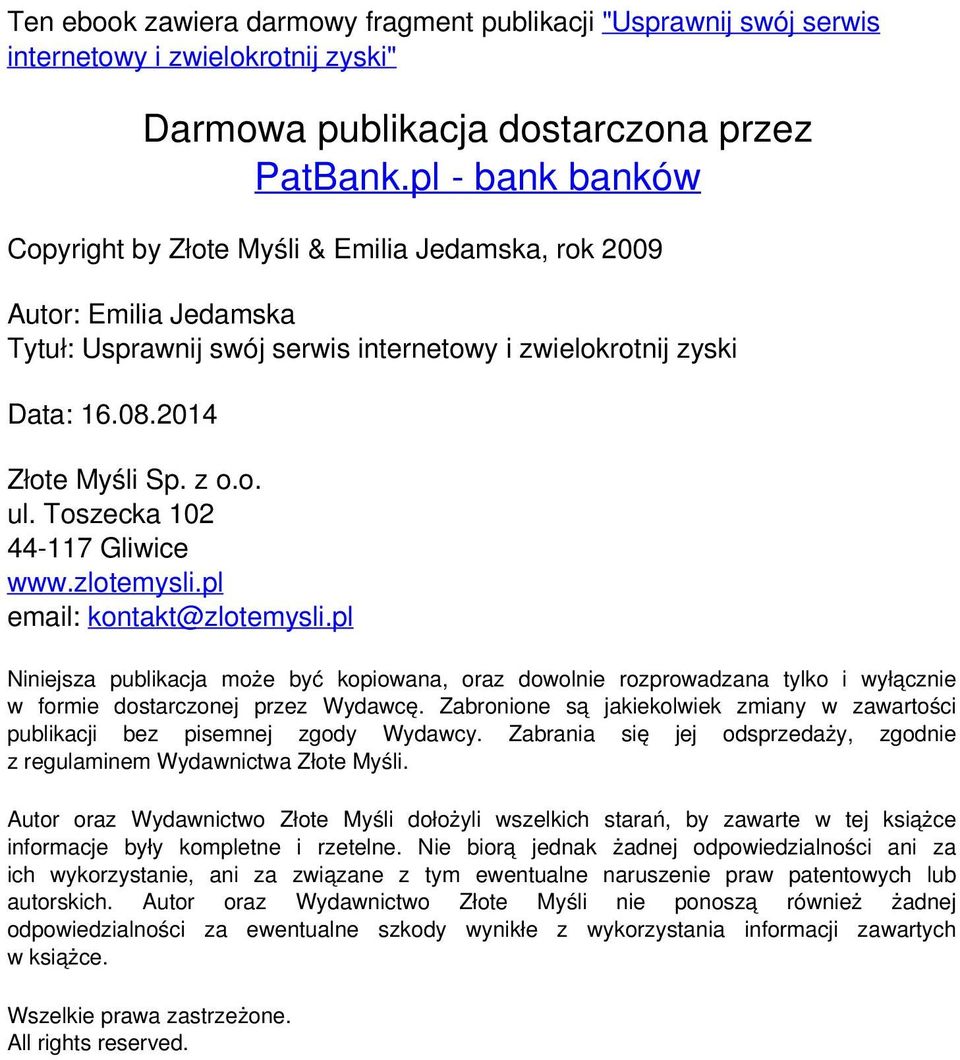 Toszecka 102 44-117 Gliwice www.zlotemysli.pl email: kontakt@zlotemysli.pl Niniejsza publikacja może być kopiowana, oraz dowolnie rozprowadzana tylko i wyłącznie w formie dostarczonej przez Wydawcę.