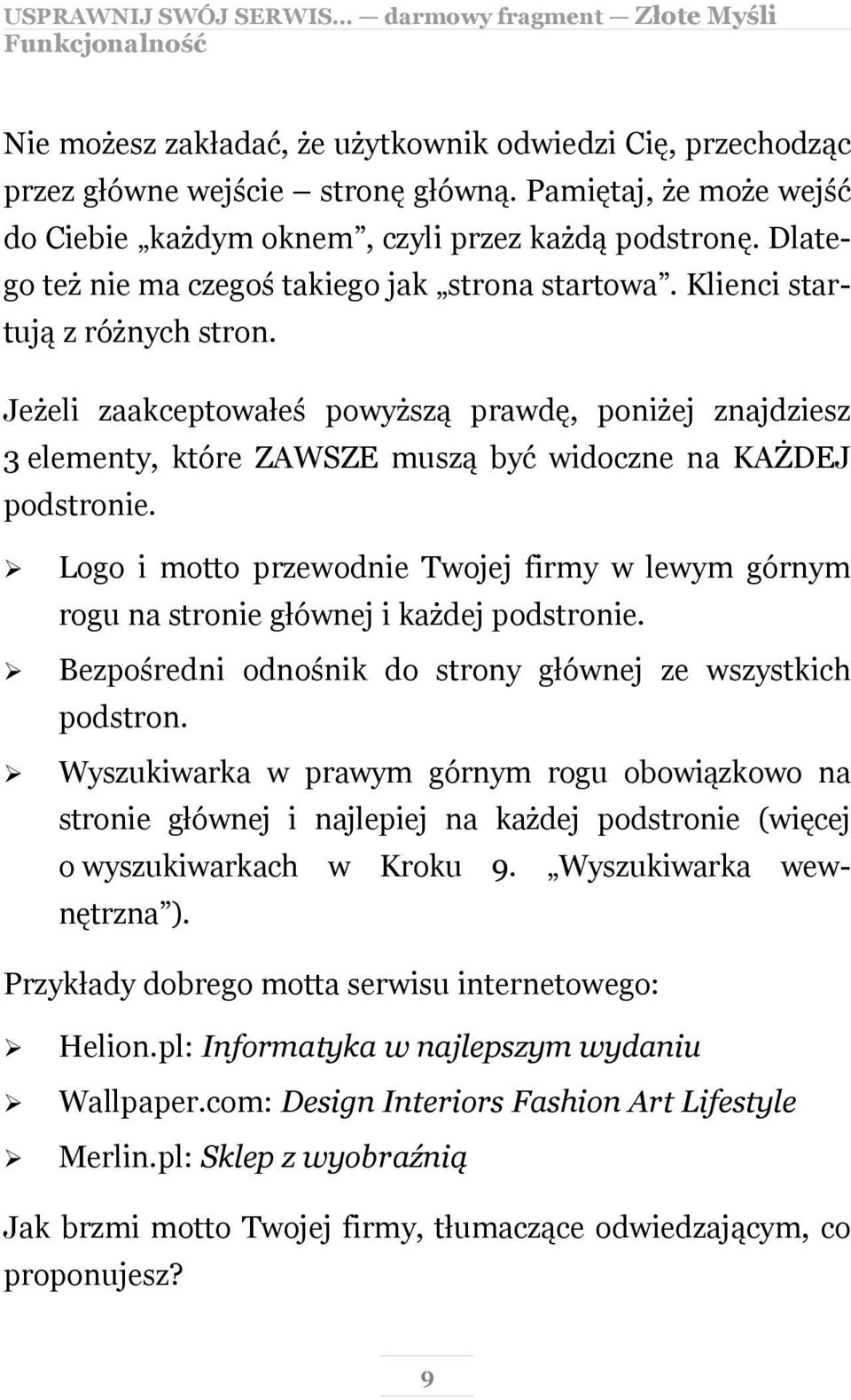 Jeżeli zaakceptowałeś powyższą prawdę, poniżej znajdziesz 3 elementy, które ZAWSZE muszą być widoczne na KAŻDEJ podstronie.