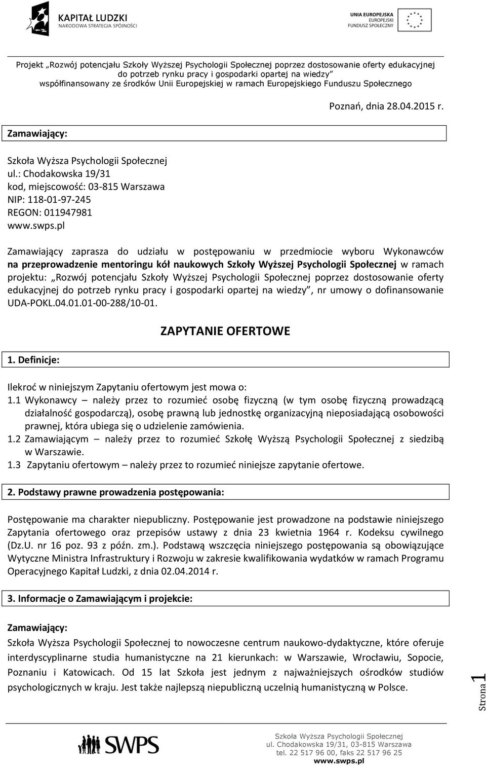 Szkoły Wyższej Psychologii Społecznej poprzez dostosowanie oferty edukacyjnej, nr umowy o dofinansowanie UDA-POKL.04.01.01-00-288/10-01. 1.