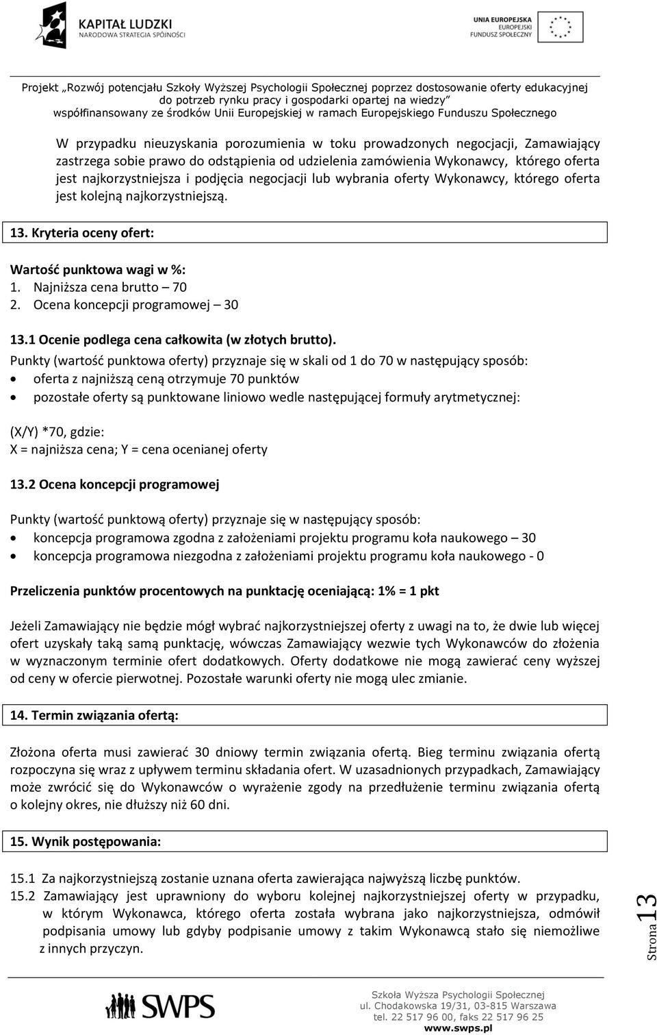 Ocena koncepcji programowej 30 13.1 Ocenie podlega cena całkowita (w złotych brutto).