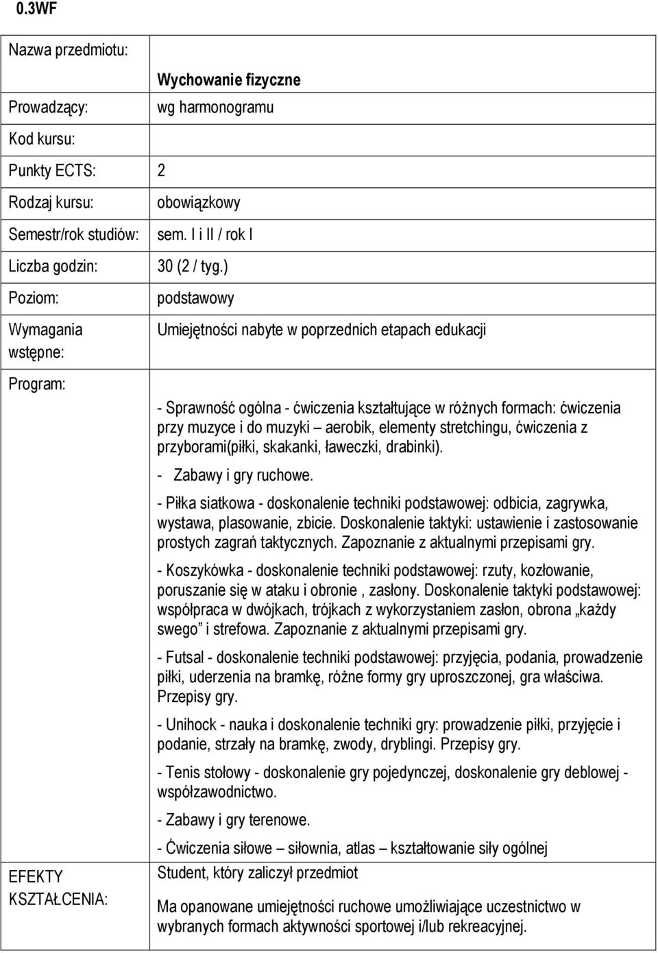 ) podstawowy Umiejętności nabyte w poprzednich etapach edukacji - Sprawność ogólna - kształtujące w róŝnych formach: przy muzyce i do muzyki aerobik, elementy stretchingu, z przyborami(piłki,