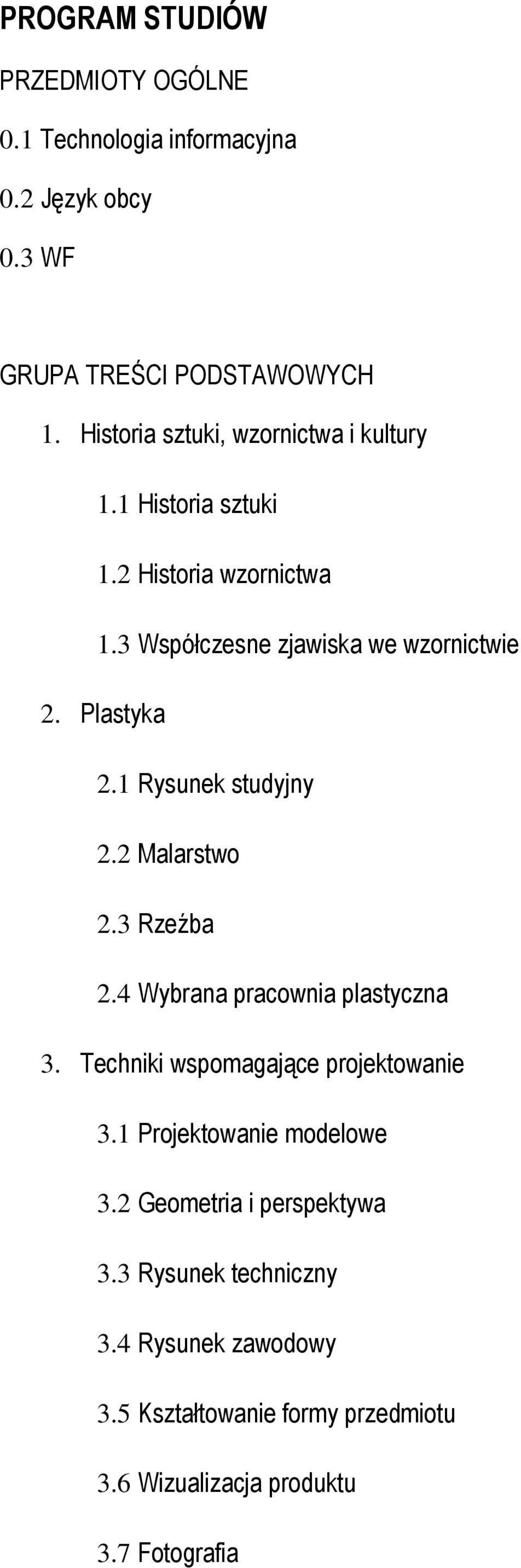 Plastyka 2.1 Rysunek studyjny 2.2 Malarstwo 2.3 Rzeźba 2.4 Wybrana pracownia plastyczna 3. Techniki wspomagające projektowanie 3.