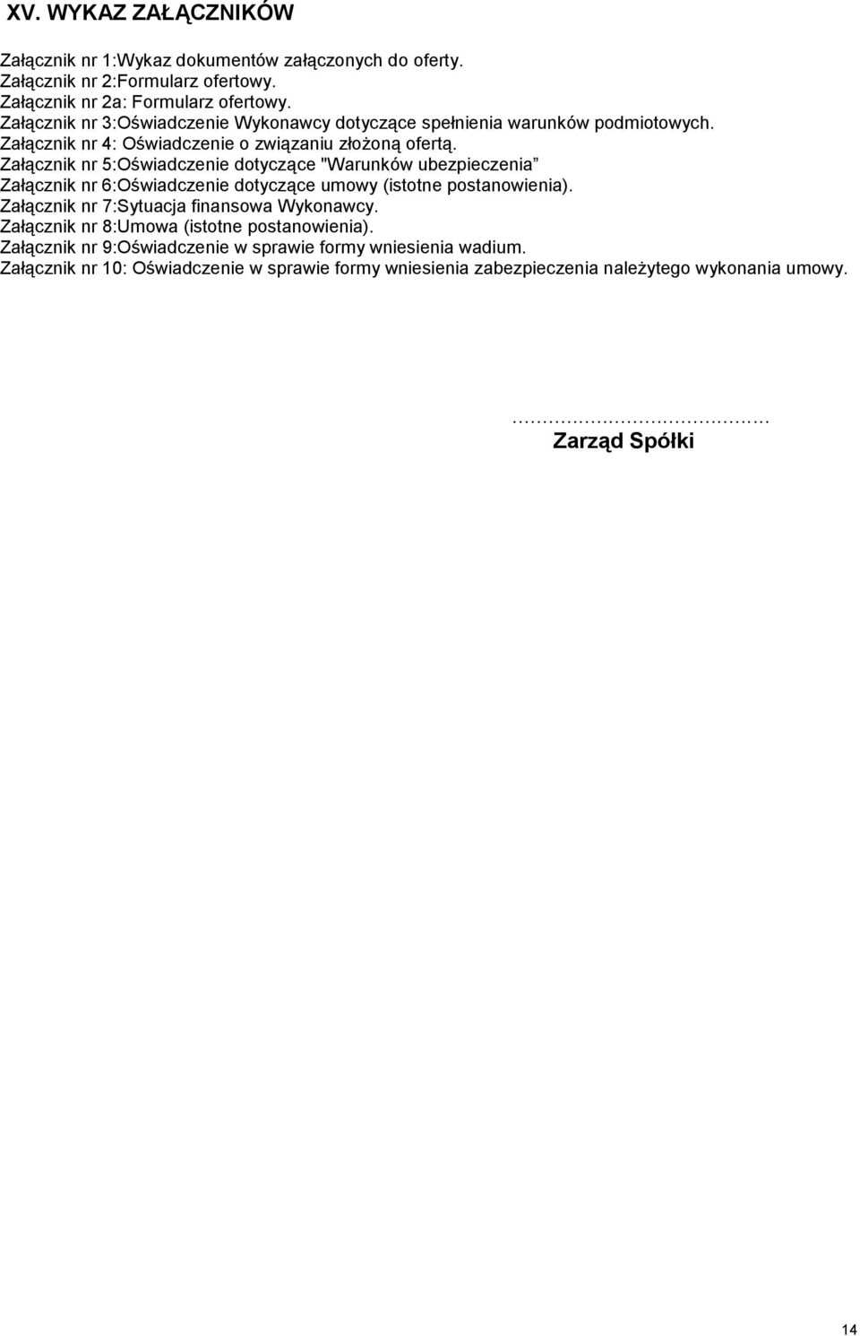 Załącznik nr 5:Oświadczenie dotyczące "Warunków ubezpieczenia Załącznik nr 6:Oświadczenie dotyczące umowy (istotne postanowienia).