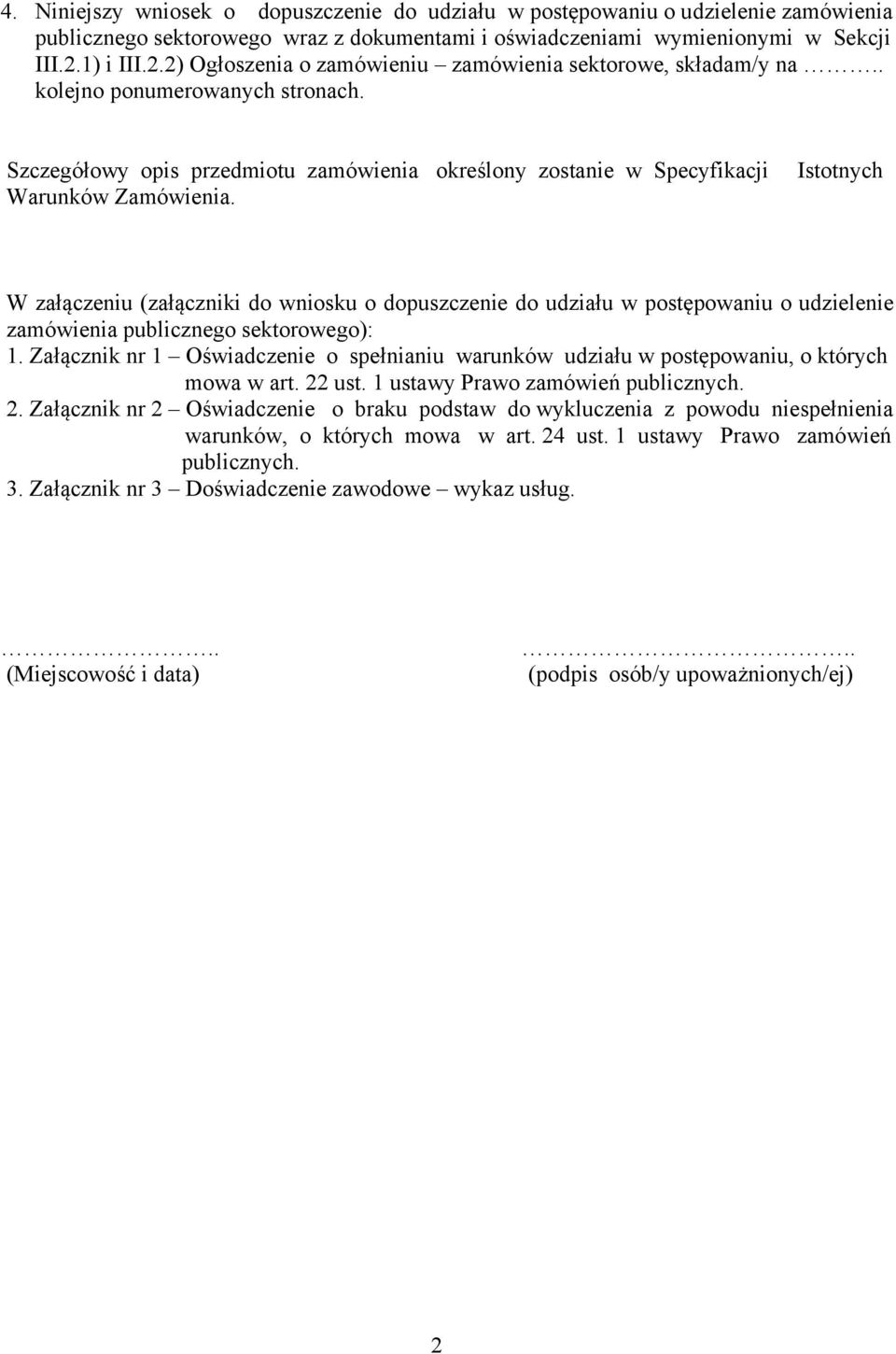 Istotnych W załączeniu (załączniki do wniosku o dopuszczenie do udziału w postępowaniu o udzielenie publicznego sektorowego): 1.