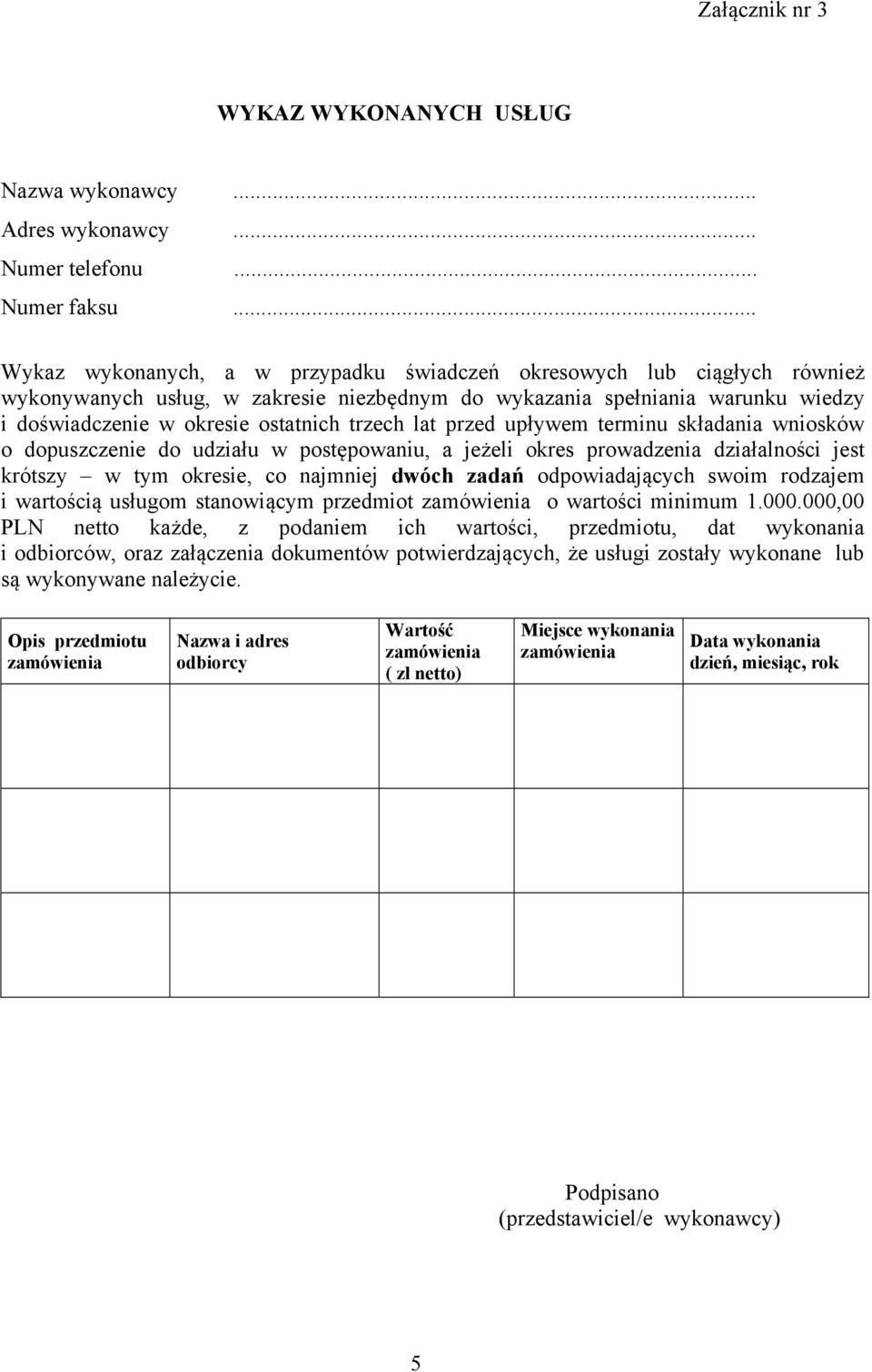 trzech lat przed upływem terminu składania wniosków o dopuszczenie do udziału w postępowaniu, a jeżeli okres prowadzenia działalności jest krótszy w tym okresie, co najmniej dwóch zadań