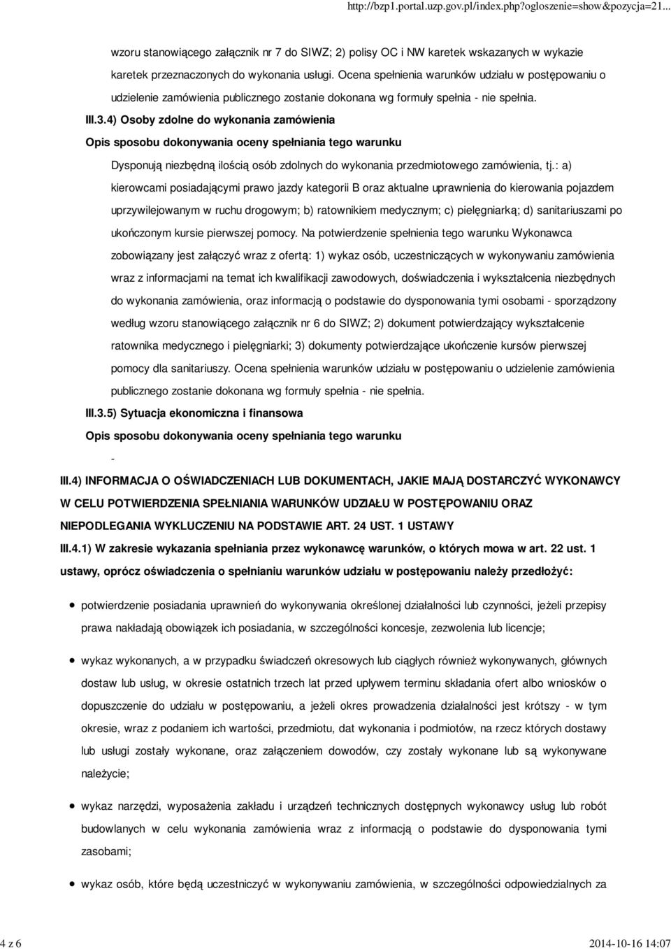 4) Osoby zdolne do wykonania zamówienia Dysponują niezbędną ilością osób zdolnych do wykonania przedmiotowego zamówienia, tj.