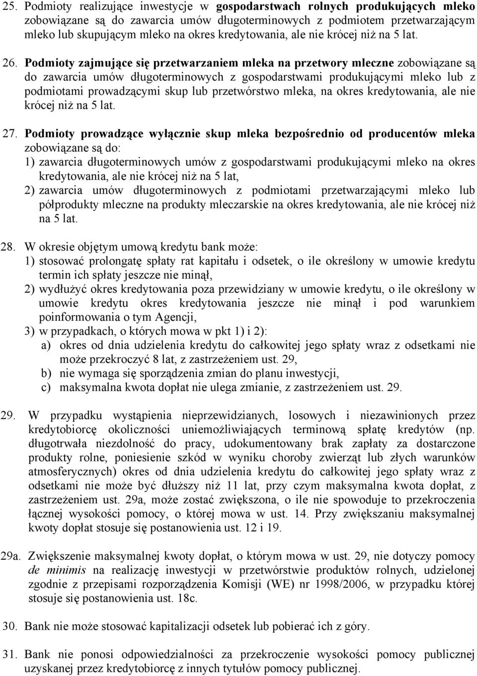 Podmioty zajmujące się przetwarzaniem mleka na przetwory mleczne zobowiązane są do zawarcia umów długoterminowych z gospodarstwami produkującymi mleko lub z podmiotami prowadzącymi skup lub