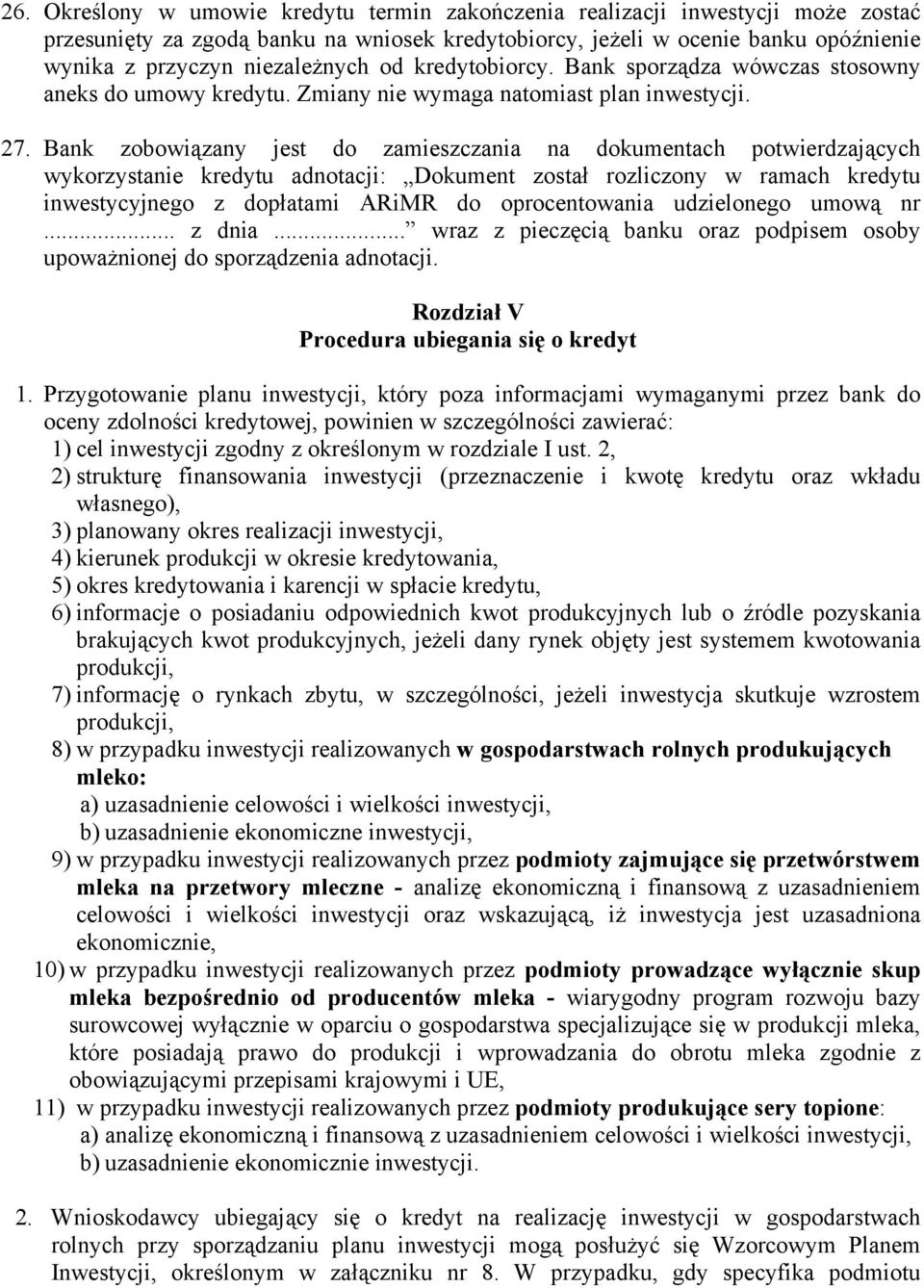 Bank zobowiązany jest do zamieszczania na dokumentach potwierdzających wykorzystanie kredytu adnotacji: Dokument został rozliczony w ramach kredytu inwestycyjnego z dopłatami ARiMR do oprocentowania