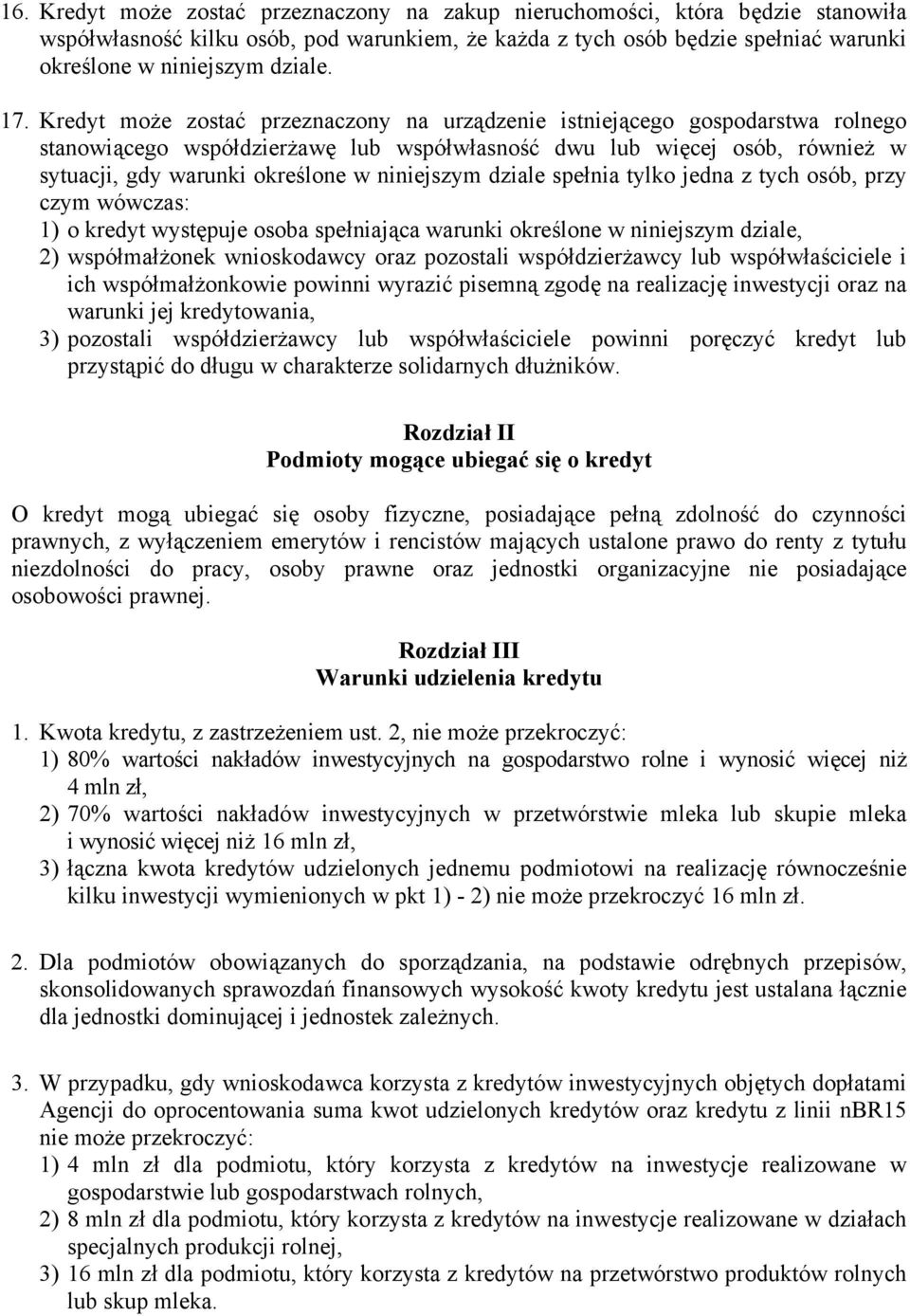 niniejszym dziale spełnia tylko jedna z tych osób, przy czym wówczas: 1) o kredyt występuje osoba spełniająca warunki określone w niniejszym dziale, 2) współmałżonek wnioskodawcy oraz pozostali