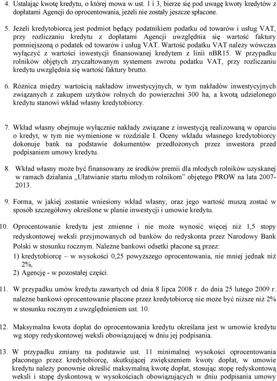 usług VAT. Wartość podatku VAT należy wówczas wyłączyć z wartości inwestycji finansowanej kredytem z linii nbr15.