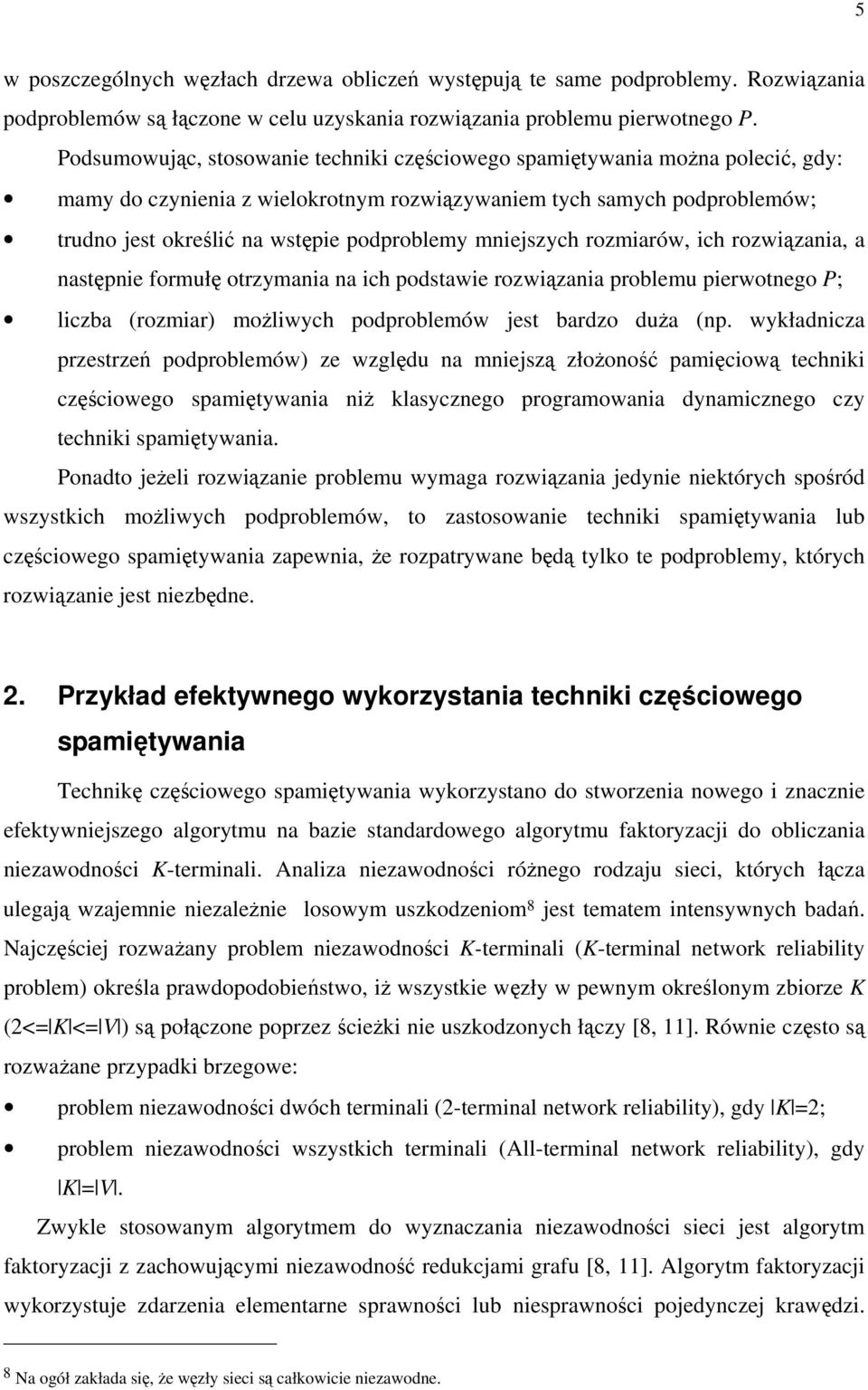 rozmarów, ch rozwązana, a następne formułę otrzymana na ch podstawe rozwązana problemu perwotnego P; lczba (rozmar) możlwych podproblemów jest bardzo duża (np.