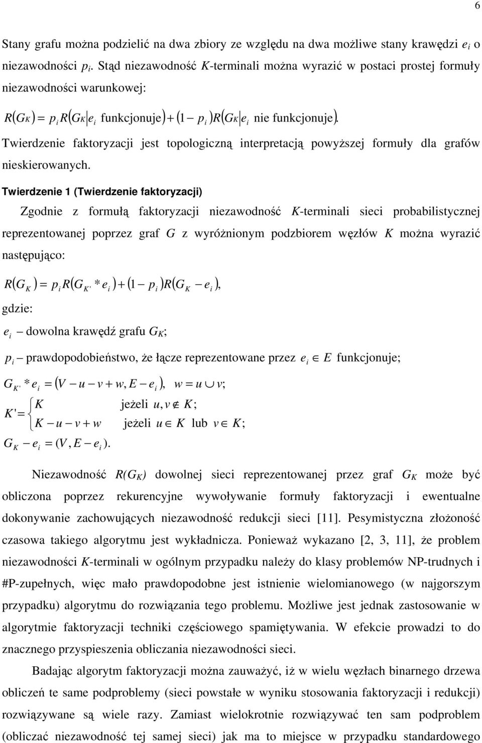 Twerdzene faktoryzacj jest topologczną nterpretacją powyższej formuły dla grafów neskerowanych.