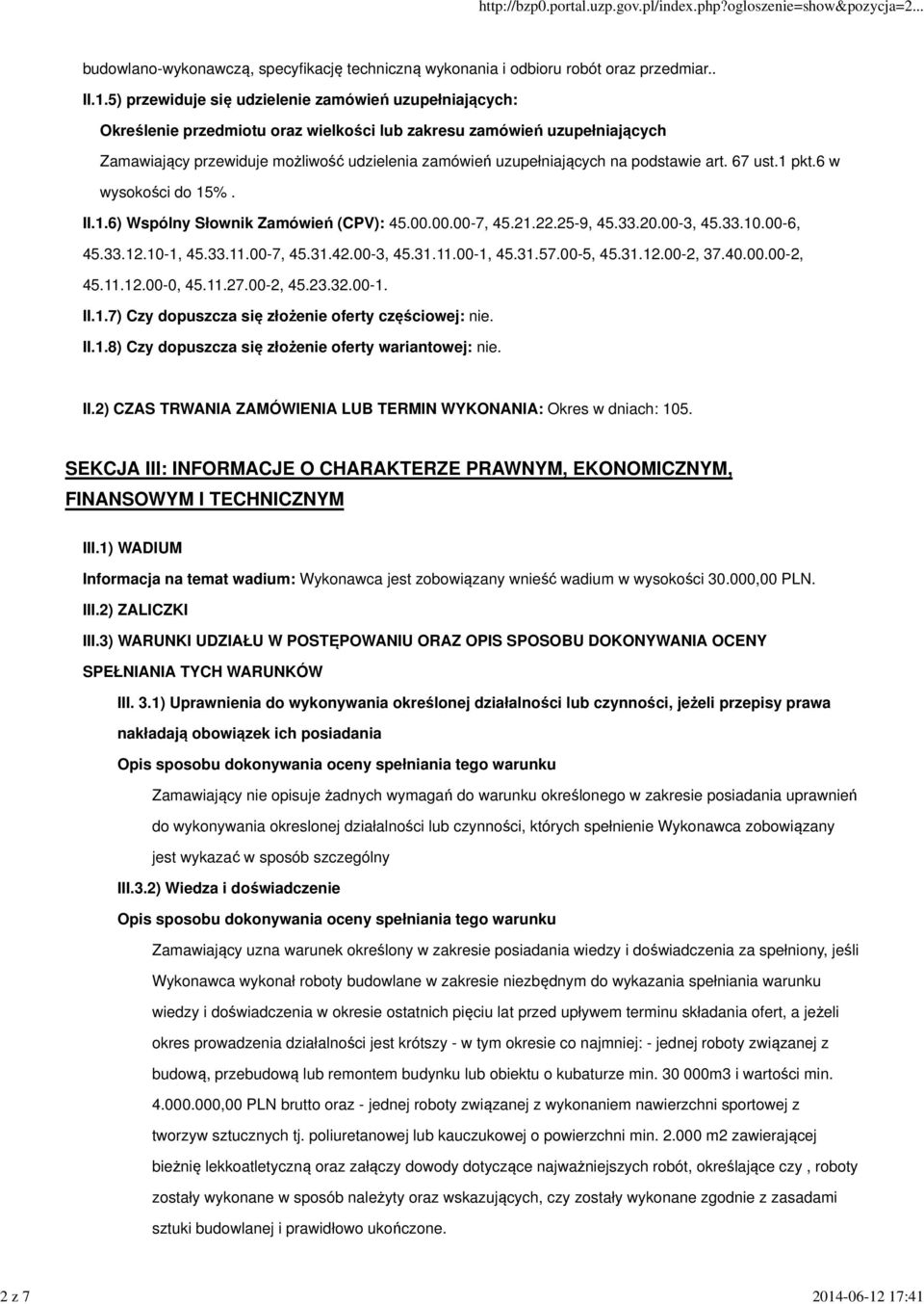 17:41 budowlano-wykonawczą, specyfikację techniczną wykonania i odbioru robót oraz przedmiar.. II.1.5) przewiduje się udzielenie zamówień uzupełniających: Określenie przedmiotu oraz wielkości lub