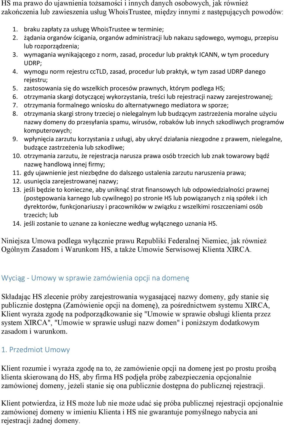 wymagania wynikającego z norm, zasad, procedur lub praktyk ICANN, w tym procedury UDRP; 4. wymogu norm rejestru cctld, zasad, procedur lub praktyk, w tym zasad UDRP danego rejestru; 5.