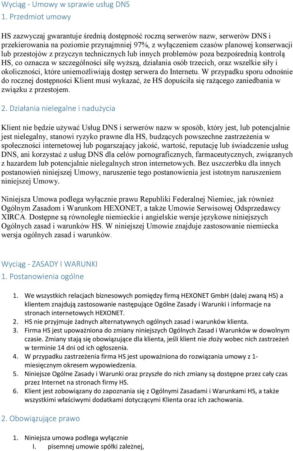 przyczyn technicznych lub innych problemów poza bezpośrednią kontrolą HS, co oznacza w szczególności siłę wyższą, działania osób trzecich, oraz wszelkie siły i okoliczności, które uniemożliwiają