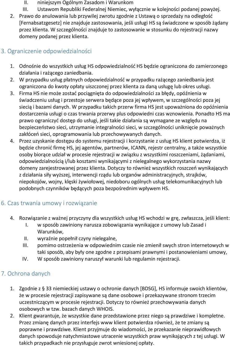 W szczególności znajduje to zastosowanie w stosunku do rejestracji nazwy domeny podanej przez klienta. 3. Ograniczenie odpowiedzialności 1.