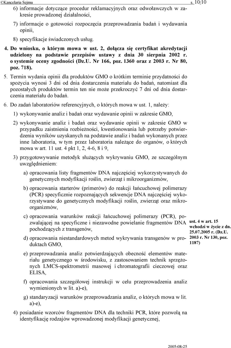 specyfikacje świadczonych usług. 4. Do wniosku, o którym mowa w ust. 2, dołącza się certyfikat akredytacji udzielony na podstawie przepisów ustawy z dnia 30 sierpnia 2002 r.