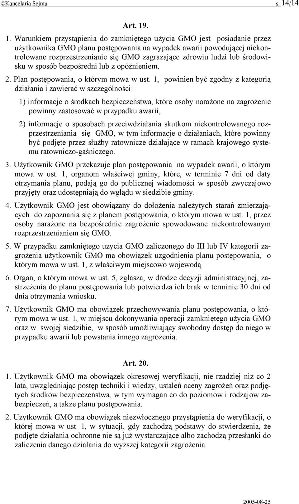 . 1. Warunkiem przystąpienia do zamkniętego użycia GMO jest posiadanie przez użytkownika GMO planu postępowania na wypadek awarii powodującej niekontrolowane rozprzestrzenianie się GMO zagrażające